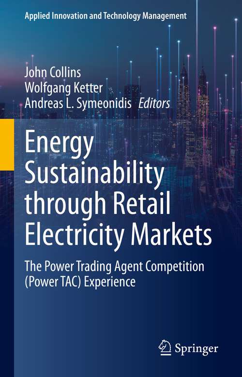 Book cover of Energy Sustainability through Retail Electricity Markets: The Power Trading Agent Competition (Power TAC) Experience (1st ed. 2023) (Applied Innovation and Technology Management)