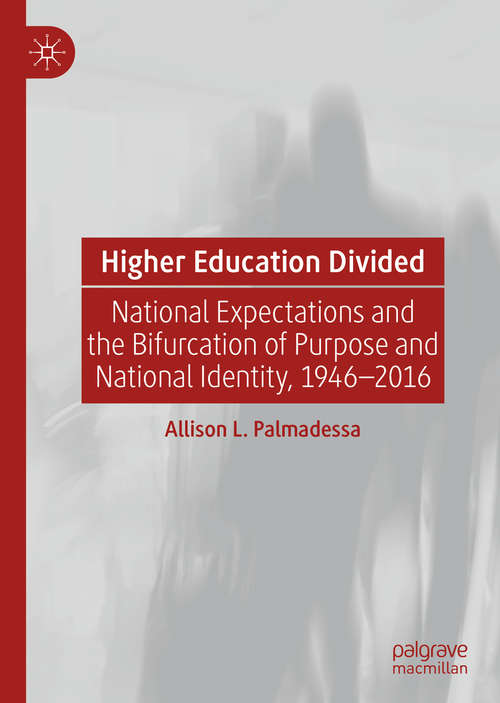 Book cover of Higher Education Divided: National Expectations and the Bifurcation of Purpose and National Identity, 1946-2016 (1st ed. 2020)