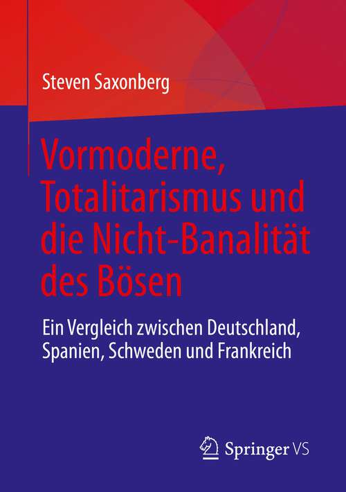 Book cover of Vormoderne, Totalitarismus und die Nicht-Banalität des Bösen: Ein Vergleich zwischen Deutschland, Spanien, Schweden und Frankreich (1. Aufl. 2023)