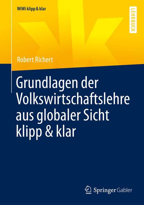 Book cover of Grundlagen der Volkswirtschaftslehre aus globaler Sicht klipp & klar (1. Aufl. 2021) (WiWi klipp & klar)