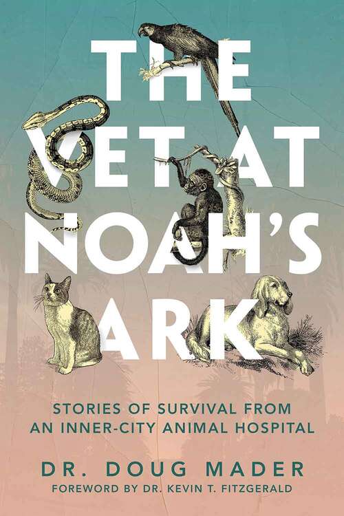 Book cover of The Vet At Noah's Ark: Stories Of Survival From An Inner-city Animal Hospital