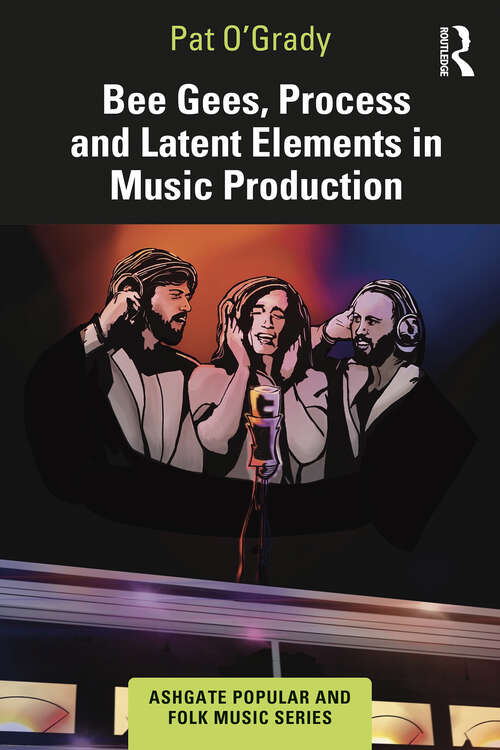 Book cover of Bee Gees, Process and Latent Elements in Music Production (Ashgate Popular and Folk Music Series)