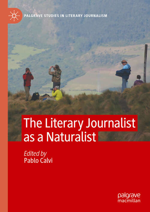 Book cover of The Literary Journalist as a Naturalist (Palgrave Studies in Literary Journalism)