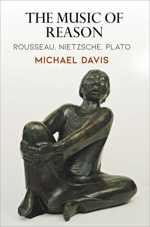 Book cover of The Music of Reason: Rousseau, Nietzsche, Plato (Haney Foundation Series)