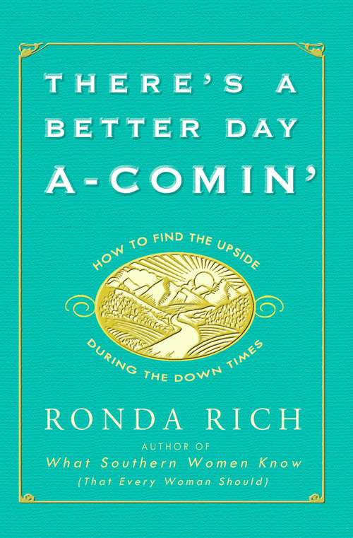 Book cover of There's a Better Day A-Comin': How to Find the Upside During the Down Times