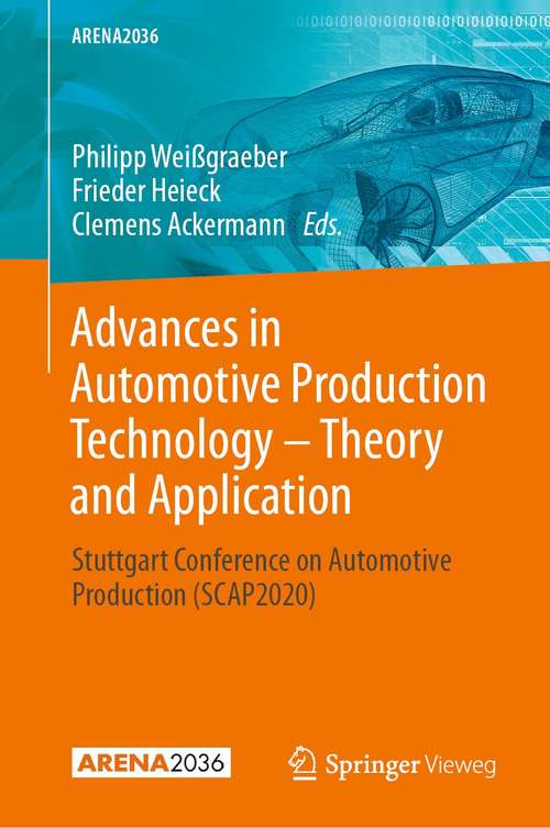 Book cover of Advances in Automotive Production Technology – Theory and Application: Stuttgart Conference on Automotive Production (SCAP2020) (1st ed. 2021) (ARENA2036)