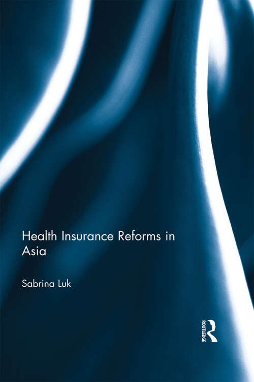 Book cover of Health Insurance Reforms in Asia: Financial Pressures, Policy Initiatives And Popular Responses In Hong Kong, Shanghai And Singapore