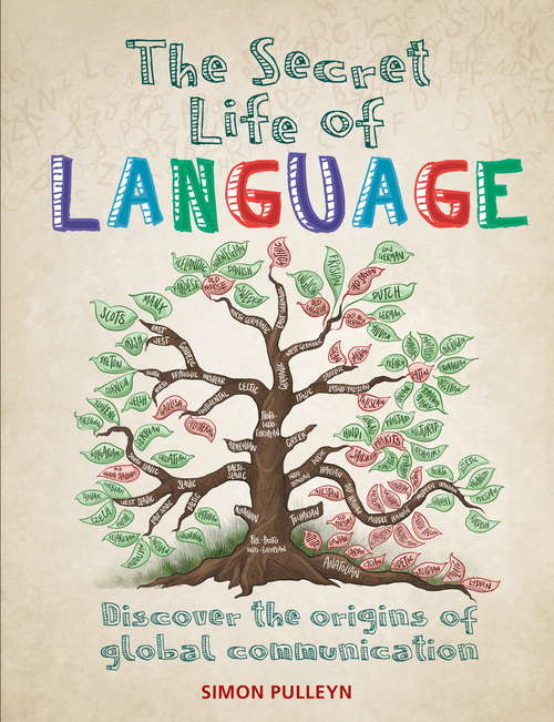 Book cover of The Secret Life of Language: Discover The Origins Of Global Communication (The\secret Life Of Ser.)
