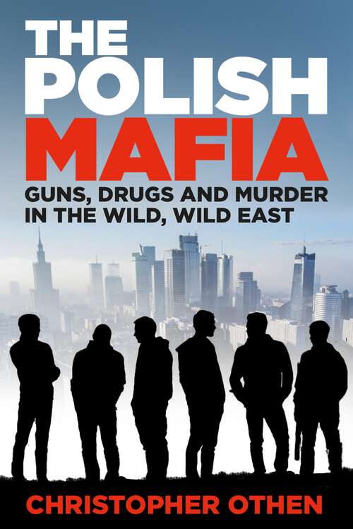 Book cover of The Polish Mafia: Guns, Drugs and Murder in the Wild, Wild East