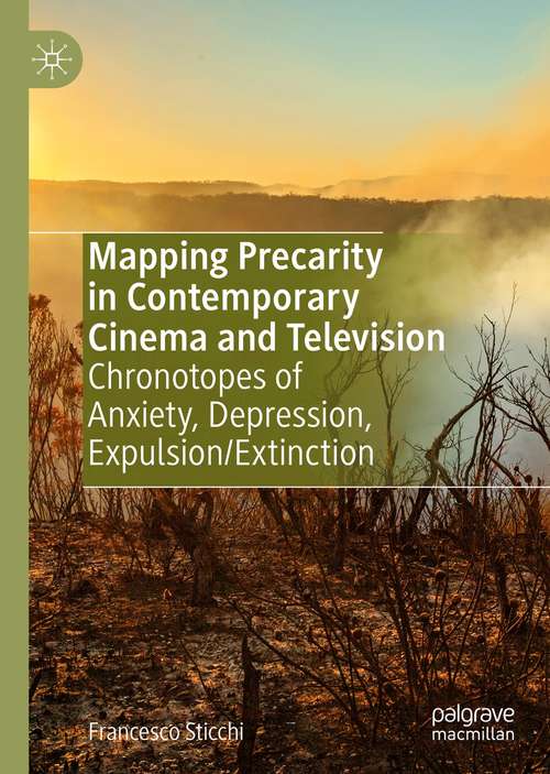 Book cover of Mapping Precarity in Contemporary Cinema and Television: Chronotopes of Anxiety, Depression, Expulsion/Extinction (1st ed. 2021)