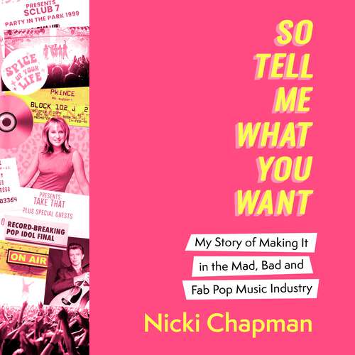 Book cover of So Tell Me What You Want: My story of making it in the mad, bad and fab pop music industry