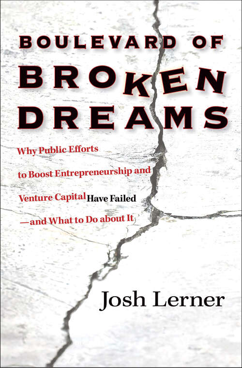 Book cover of Boulevard of Broken Dreams: Why Public Efforts to Boost Entrepreneurship and Venture Capital Have Failed—and What to Do about It (The Kauffman Foundation Series on Innovation and Entrepreneurship #11)