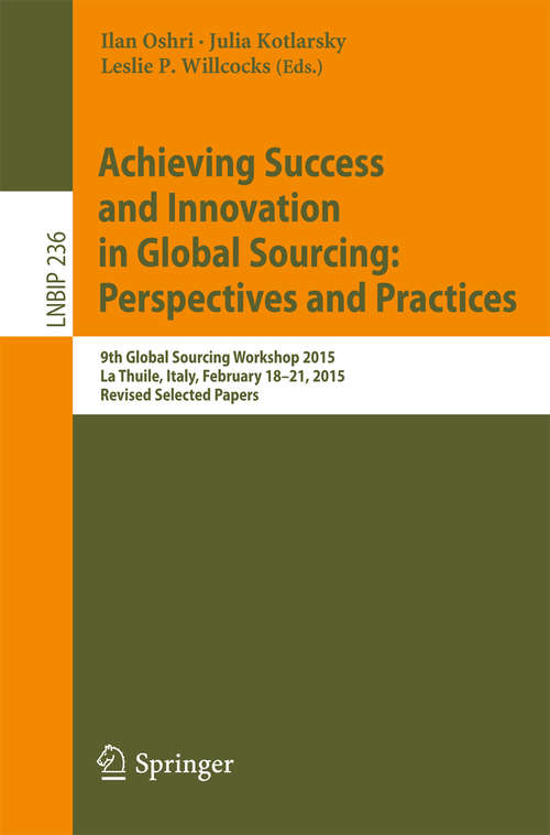 Book cover of Achieving Success and Innovation in Global Sourcing: 9th Global Sourcing Workshop 2015, La Thuile, Italy, February 18-21, 2015, Revised Selected Papers (Lecture Notes in Business Information Processing #236)