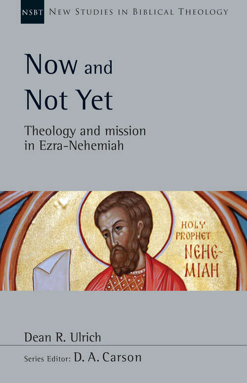 Book cover of Now and Not Yet: Theology and Mission in Ezra���Nehemiah (New Studies in Biblical Theology: Volume 57)