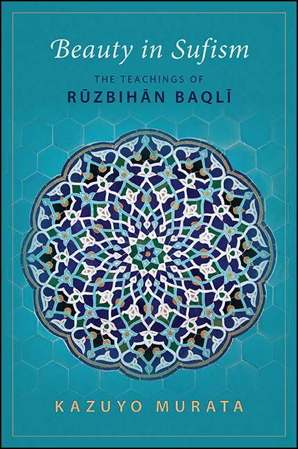 Book cover of Beauty in Sufism: The Teachings of Rῡzbihān Baqlī