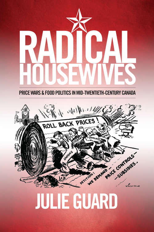 Book cover of Radical Housewives: Price Wars and Food Politics in Mid-Twentieth-Century Canada (Studies in Gender and History)