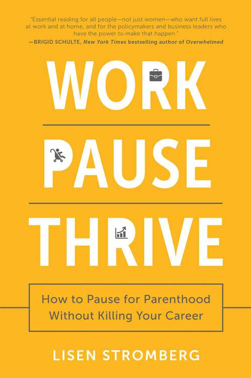 Book cover of Work Pause Thrive: How to Pause for Parenthood Without Killing Your Career