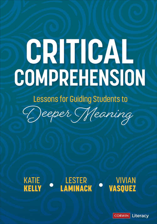 Book cover of Critical Comprehension [Grades K-6]: Lessons for Guiding Students to Deeper Meaning (Corwin Literacy)