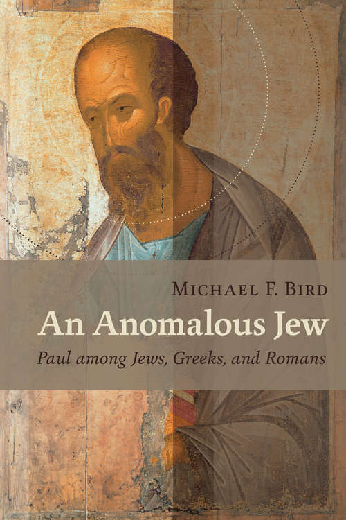 Book cover of An Anomalous Jew: Paul among Jews, Greeks, and Romans