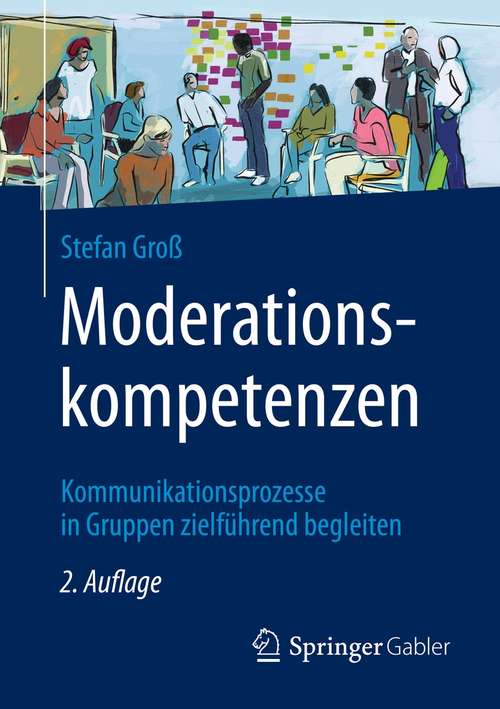 Book cover of Moderationskompetenzen: Kommunikationsprozesse in Gruppen zielführend begleiten (2. Aufl. 2021)