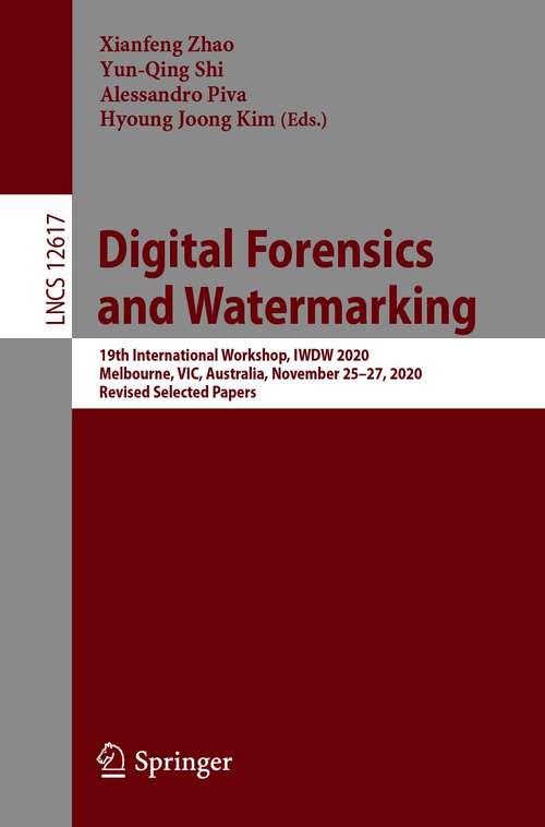 Book cover of Digital Forensics and Watermarking: 19th International Workshop, IWDW 2020, Melbourne, VIC, Australia, November 25–27, 2020, Revised Selected Papers (1st ed. 2021) (Lecture Notes in Computer Science #12617)