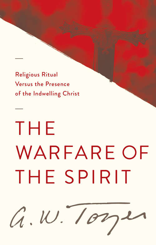 Book cover of The Warfare of the Spirit: Religious Ritual Versus the Presence of the Indwelling Christ (New Edition)