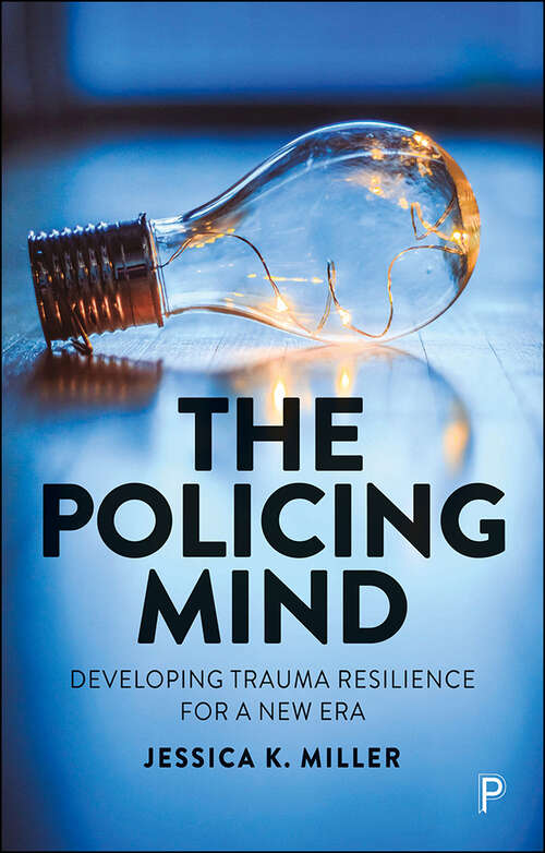 Book cover of The Policing Mind: Developing Trauma Resilience for a New Era (First Edition)