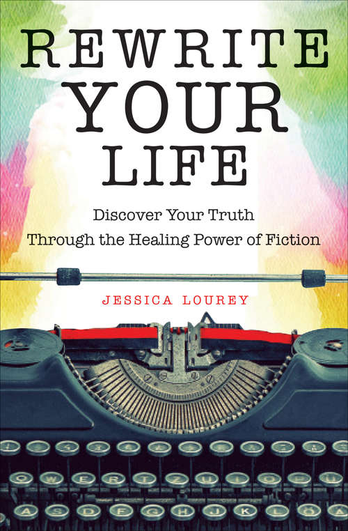 Book cover of Rewrite Your Life: Discover Your Truth through the Healing Power of Fiction