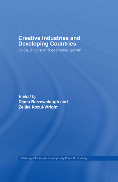 Book cover of Creative Industries and Developing Countries: Voice, Choice and Economic Growth (Routledge Studies In Contemporary Political Economy Ser.)