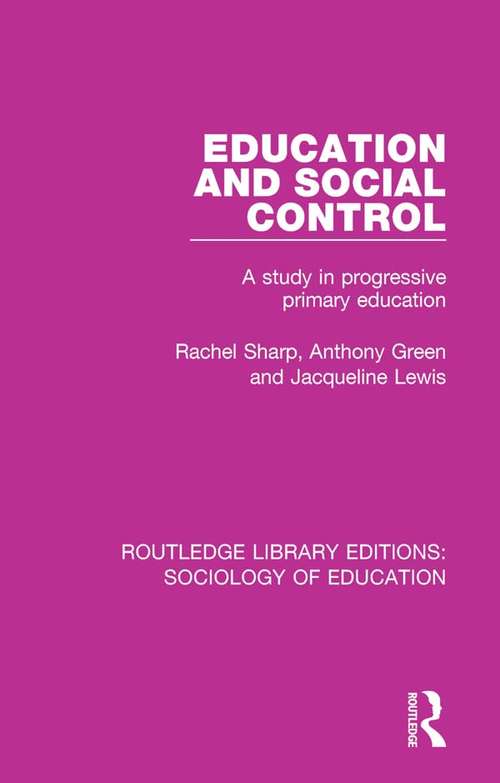 Book cover of Education and Social Control: A Study in Progressive Primary Education (Routledge Library Editions: Sociology of Education #49)