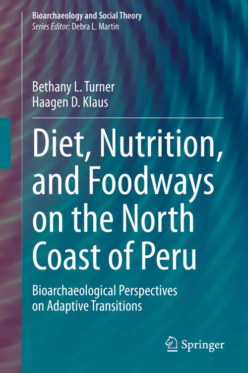 Book cover of Diet, Nutrition, and Foodways on the North Coast of Peru: Bioarchaeological Perspectives on Adaptive Transitions (1st ed. 2020) (Bioarchaeology and Social Theory)