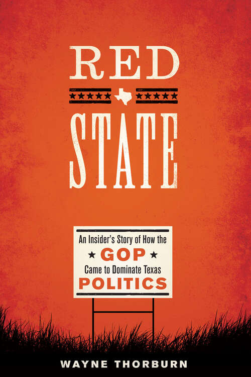 Book cover of Red State: An Insider's Story of How the GOP Came to Dominate Texas Politics (Jack and Doris Smothers Series in Texas History, Life, and Culture)