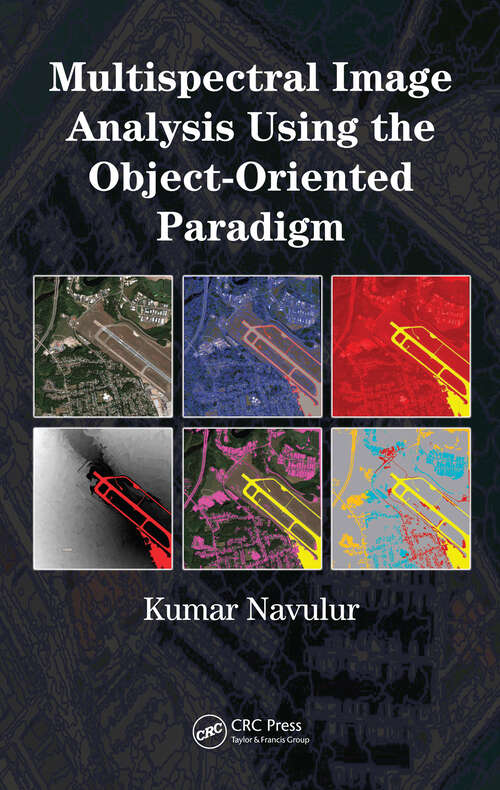 Book cover of Multispectral Image Analysis Using the Object-Oriented Paradigm (Remote Sensing Applications Series)