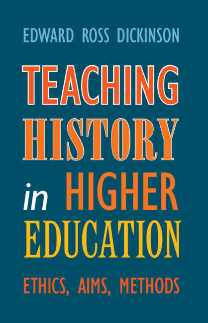 Book cover of Teaching History in Higher Education: Ethics, Aims, Methods