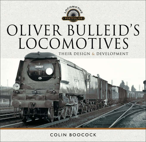 Book cover of Oliver Bulleid's Locomotives: Their Design & Development (Locomotive Portfolio)