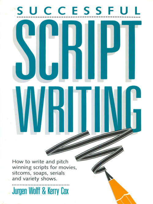 Book cover of Successful Scriptwriting: How to write and pitch winning scripts for movies, sitcoms, soaps, serials and v ariety shows