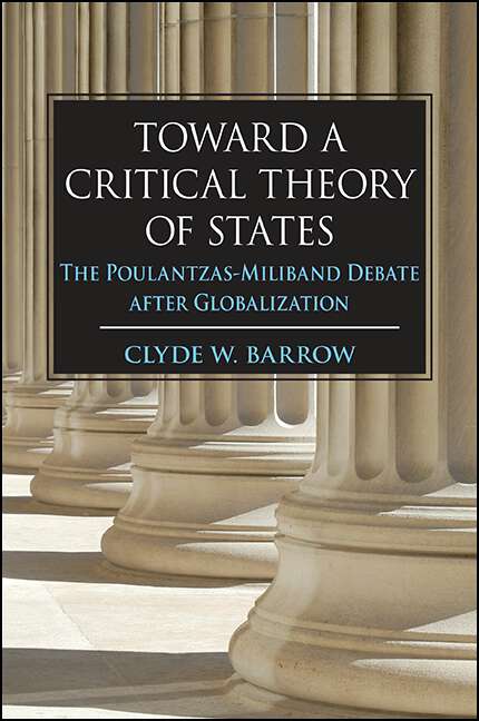 Book cover of Toward a Critical Theory of States: The Poulantzas-Miliband Debate after Globalization (SUNY series in New Political Science)