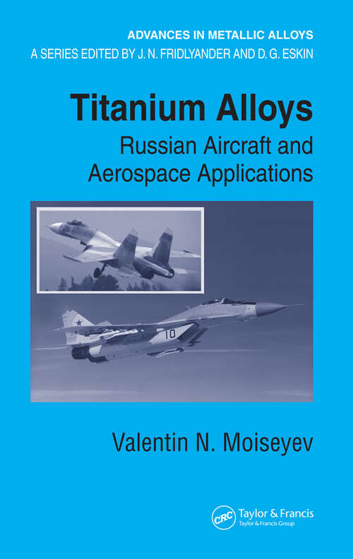 Book cover of Titanium Alloys: Russian Aircraft and Aerospace Applications (Advances in Metallic Alloys: Vol. 5)