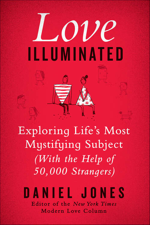 Book cover of Love Illuminated: Exploring Life's Most Mystifying Subject (with the Help of 50,000 Strangers)