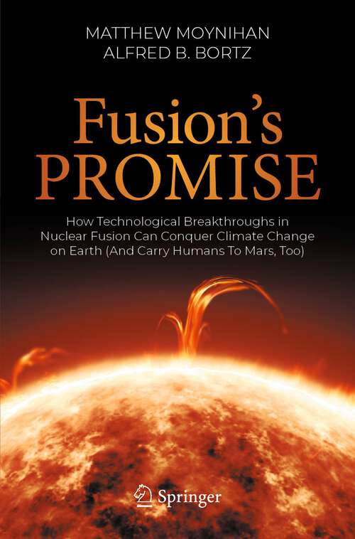 Book cover of Fusion's Promise: How Technological Breakthroughs in Nuclear Fusion Can Conquer Climate Change on Earth (And Carry Humans To Mars, Too) (1st ed. 2023)