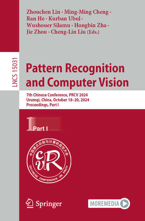 Book cover of Pattern Recognition and Computer Vision: 7th Chinese Conference, PRCV 2024, Urumqi, China, October 18–20, 2024, Proceedings, Part I (Lecture Notes in Computer Science #15031)