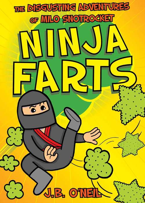 Book cover of Ninja Farts: The Disgusting Adventures of Milo Snotrocket