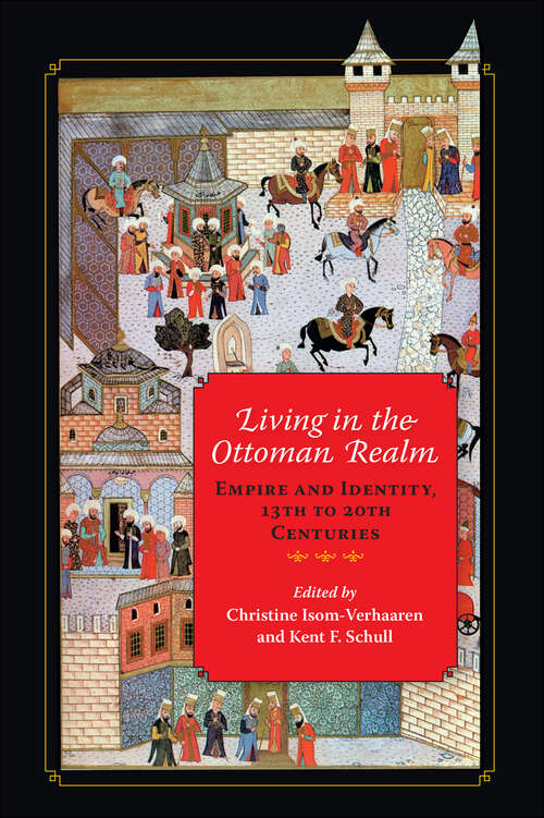 Book cover of Living in the Ottoman Realm: Empire and Identity, 13th to 20th Centuries