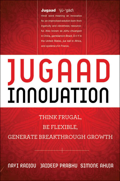 Book cover of Jugaad Innovation: Think Frugal, Be Flexible, Generate Breakthrough Growth