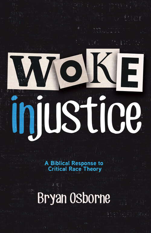 Book cover of Woke Injustice: A Biblical Response to Critical Race Theory