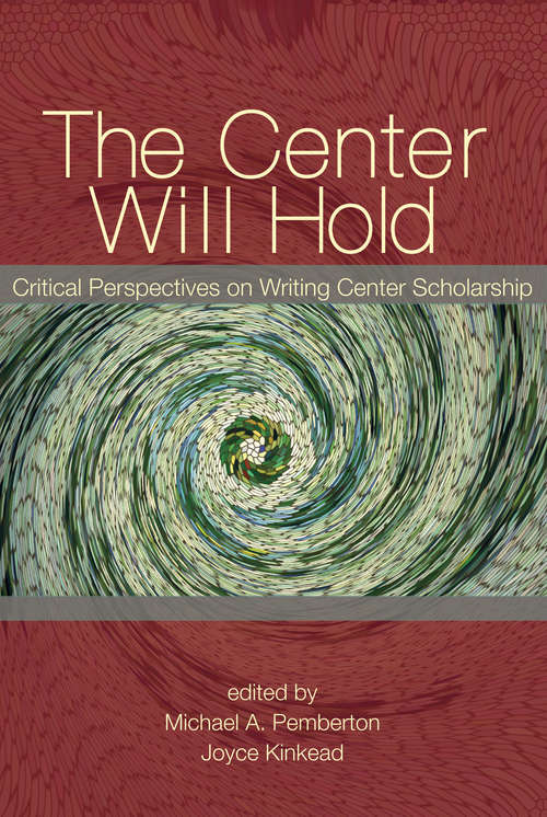 Book cover of Center Will Hold: Critical Perspectives On Writing Center Scholarship