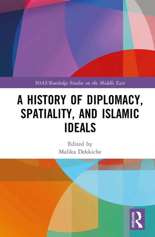 Book cover of A History of Diplomacy, Spatiality, and Islamic Ideals (ISSN)