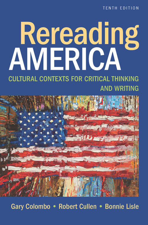 Book cover of Rereading America: Cultural Contexts for Critical Thinking and Writing (Tenth Edition)
