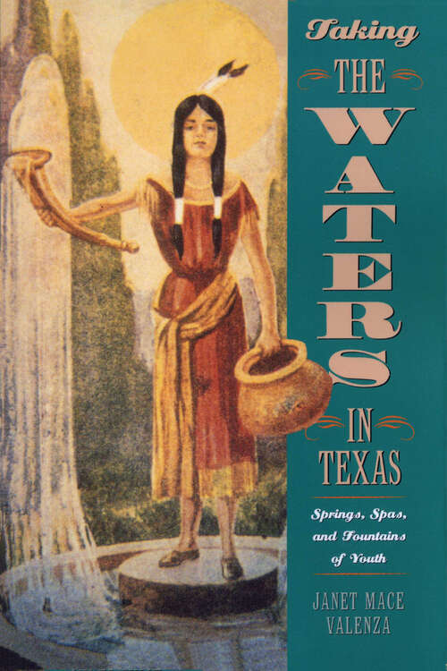 Book cover of Taking the Waters in Texas: Springs, Spas, and Fountains of Youth
