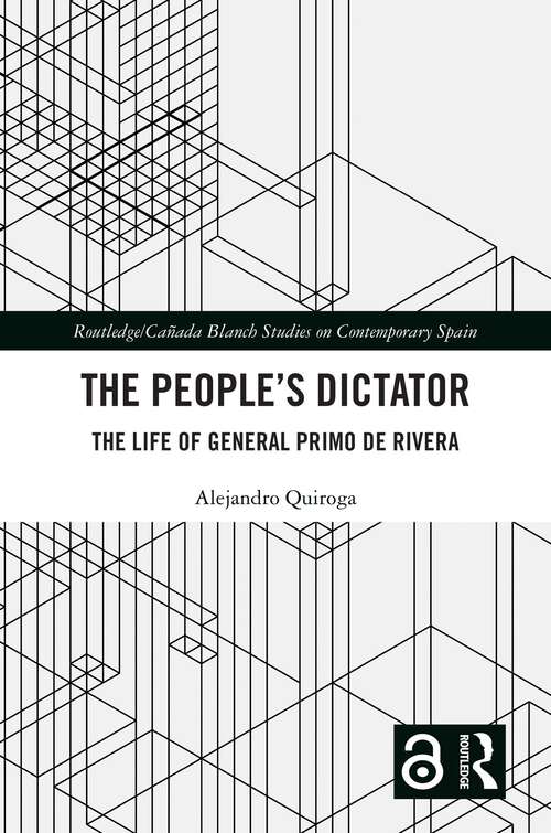 Book cover of The People’s Dictator: The Life of General Primo de Rivera (1) (Routledge Studies on Contemporary Spain)